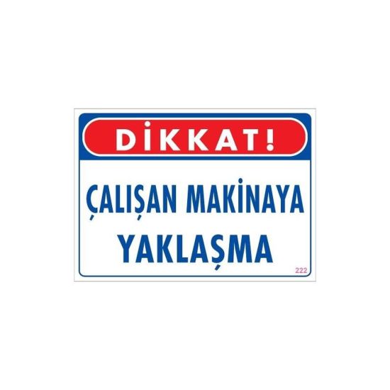 Çalışan Makinaya Yaklaşma Uyarı Levhası 25x35 KOD: 222