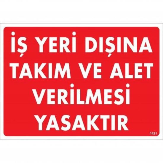 İş Yeri Dışına Takım Ve Alet Verilmesi Yasaktır Uyarı Levhası 25x35 KO