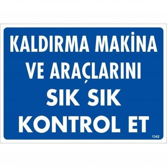 Kaldırma Makine Araçlarını Sık Sık Kontrol Et Uyarı Levhası 25x35 KOD: