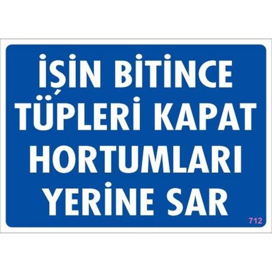 İşin Bitince Tüpleri Kapat Hortumları Yerine Sar Levhası 25x35 KOD: 71